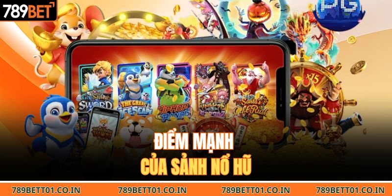 Điểm mạnh của sảnh nổ hũ