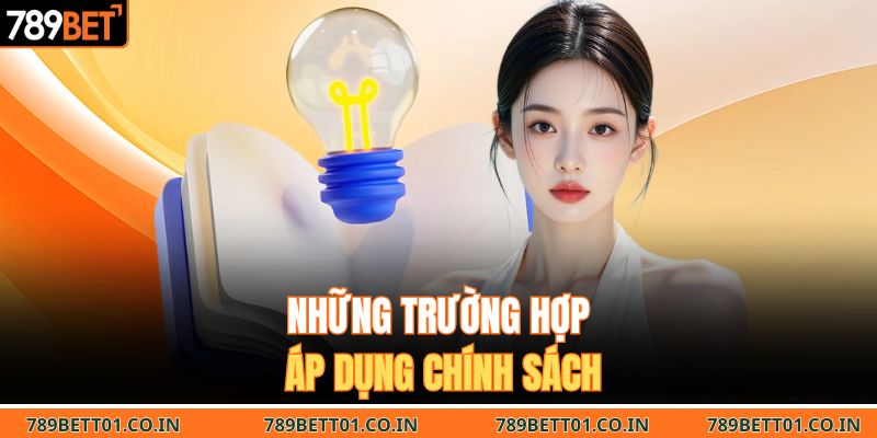 Những trường hợp áp dụng chính sách 