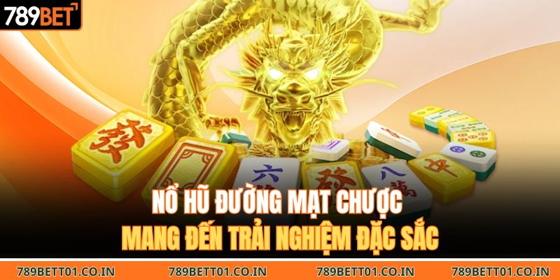 Nổ hũ đường mạt chược vô cùng đặc sắc