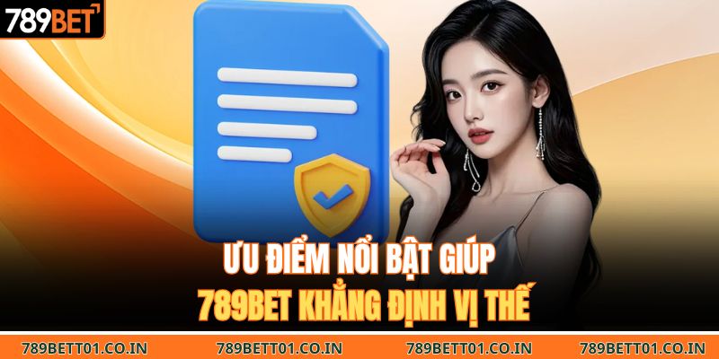 Ưu điểm nổi bật giúp 789BET khẳng định vị thế